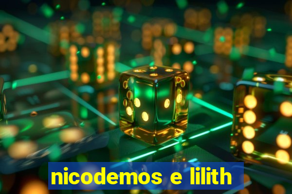 nicodemos e lilith